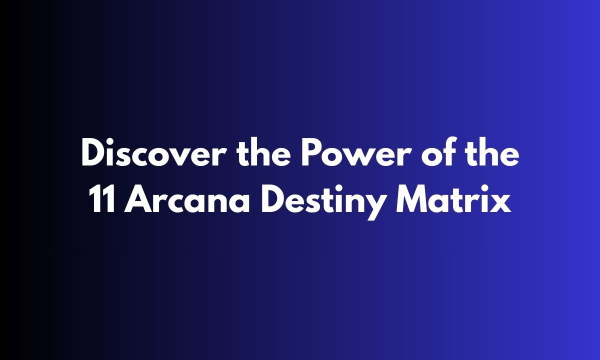 Discover the Power of the 11 Arcana Destiny Matrix