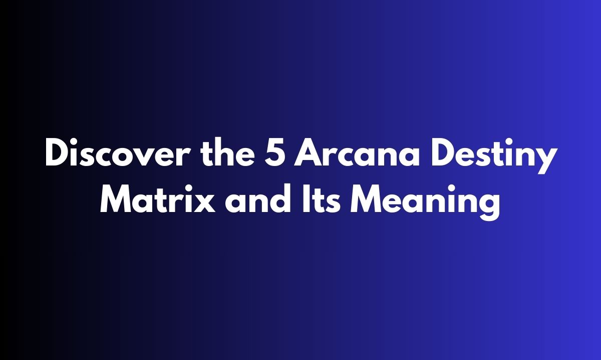 Discover the 5 Arcana Destiny Matrix and Its Meaning