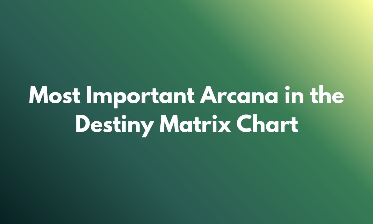 Most Important Arcana in the Destiny Matrix Chart