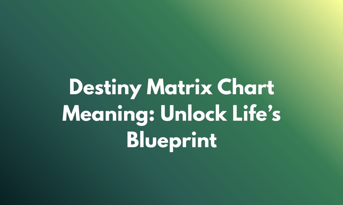 Destiny Matrix Chart Meaning: Unlock Life’s Blueprint