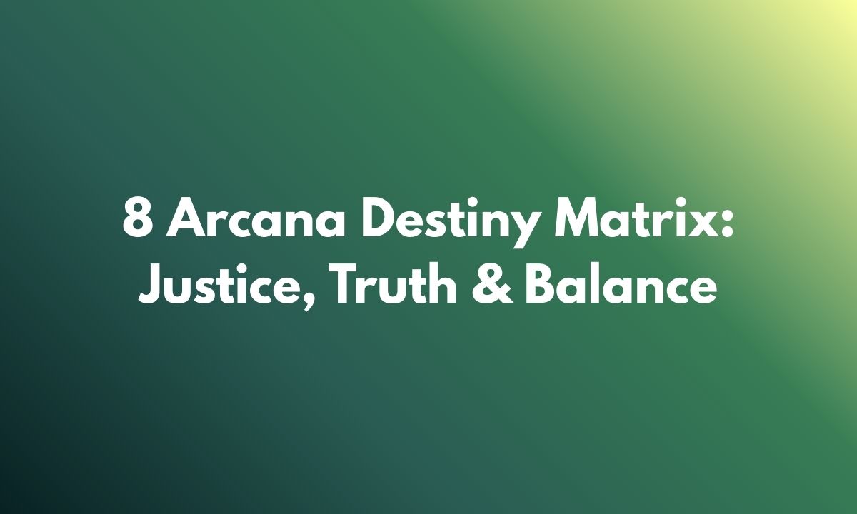 8 Arcana Destiny Matrix: Justice, Truth & Balance