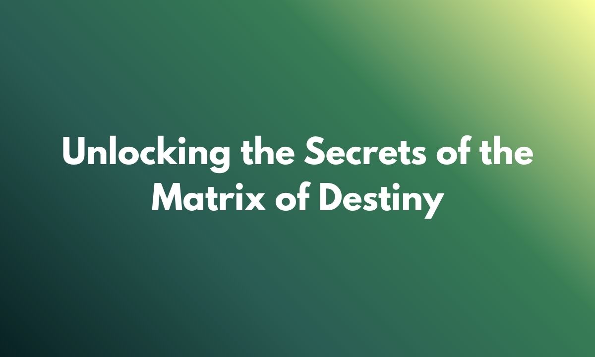 Unlocking the Secrets of the Matrix of Destiny