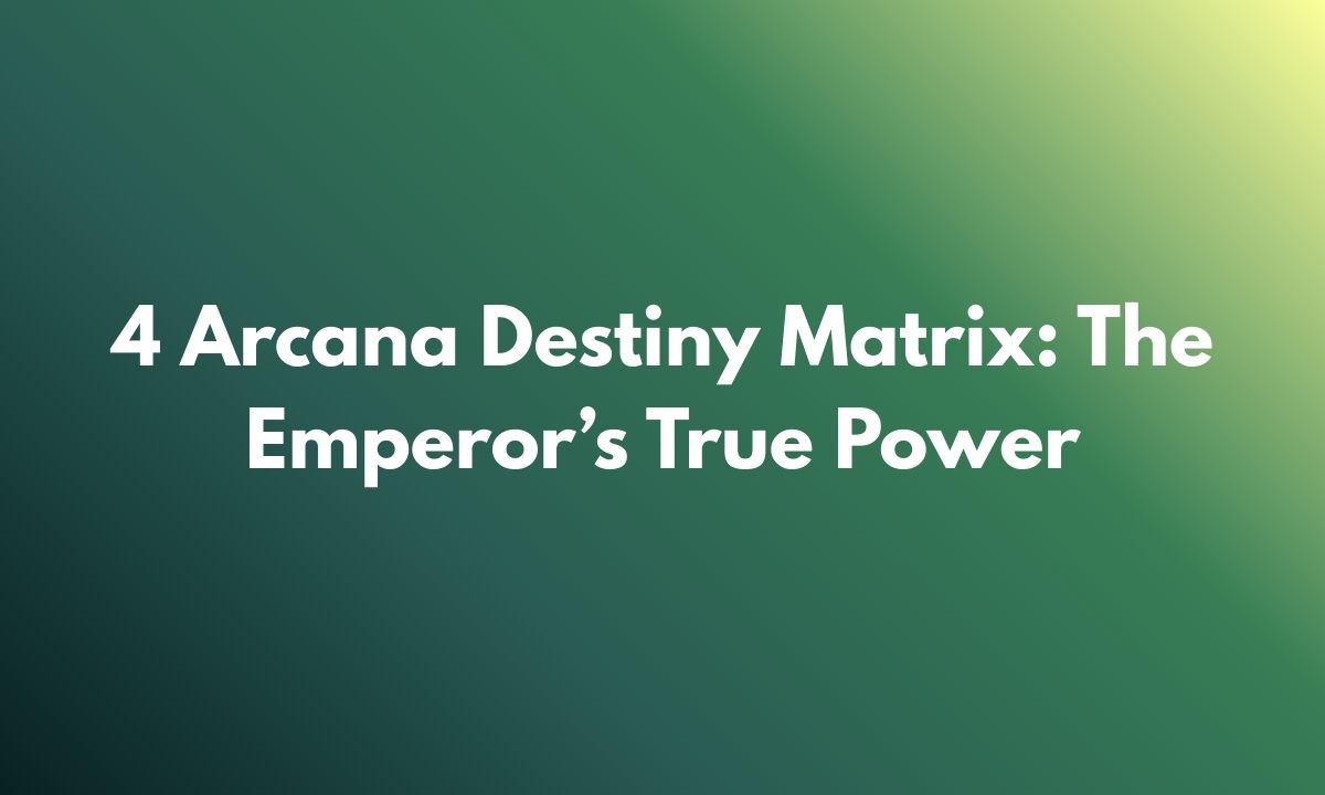 4 Arcana Destiny Matrix: The Emperor’s True Power