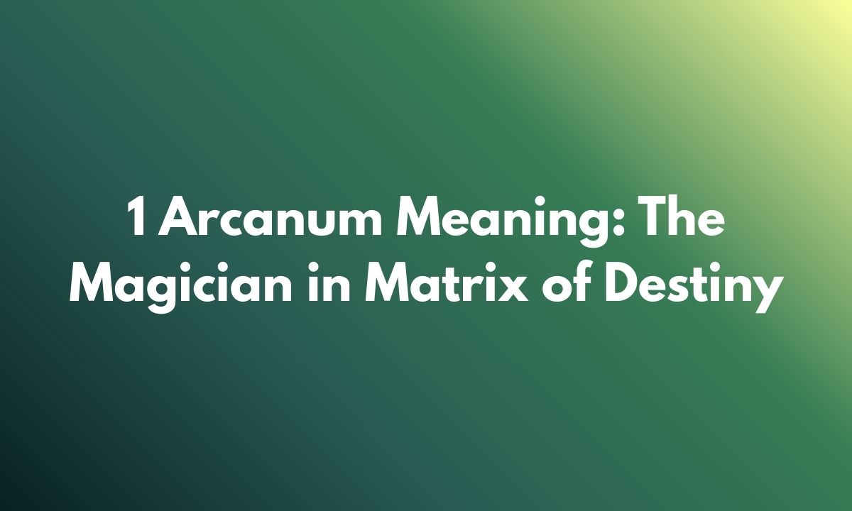 1 Arcanum Meaning: The Magician in Matrix of Destiny