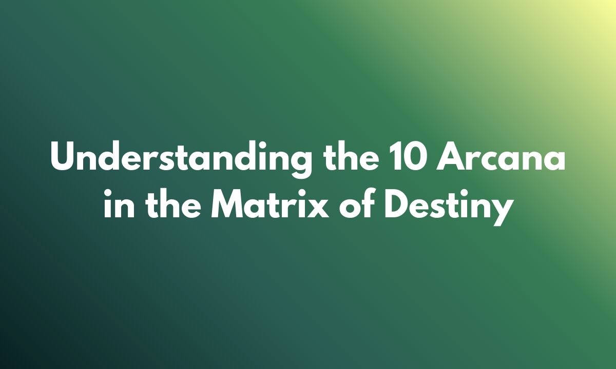 Understanding the 10 Arcana in the Matrix of Destiny