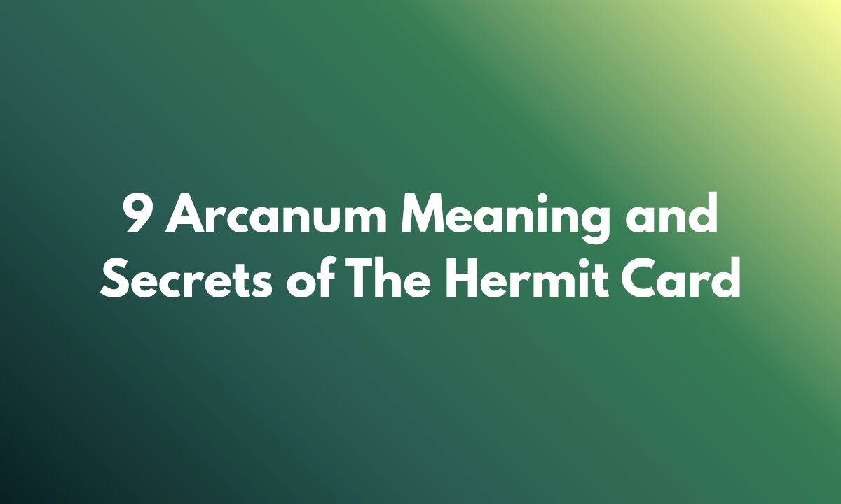 9 Arcanum Meaning and Secrets of The Hermit Card