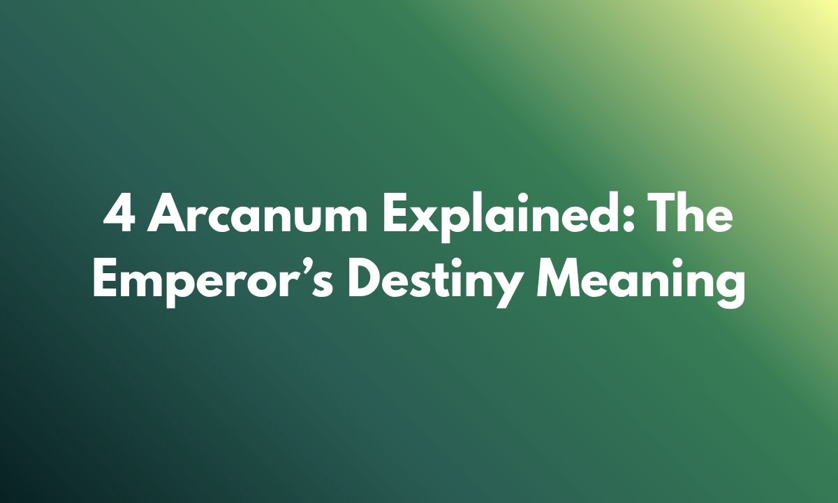 4 Arcanum Explained: The Emperor’s Destiny Meaning