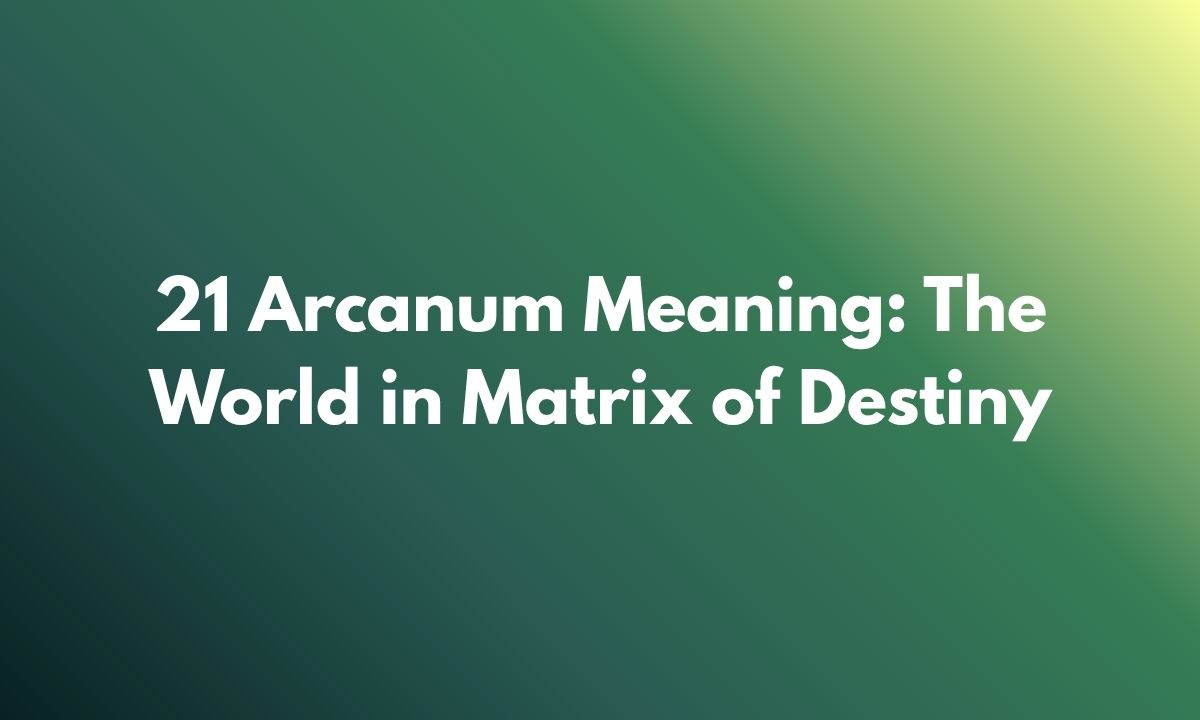 21 Arcanum Meaning: The World in Matrix of Destiny
